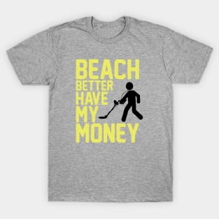 Beach Better Have My Money T-Shirt